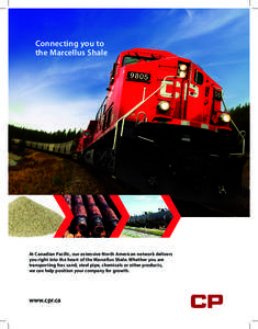 Connecting you to the Marcellus Shale At Canadian Pacific, our extensive North American network delivers you right into the heart of the Marcellus Shale. Whether you are transporting frac sand, steel pipe, chemicals or o