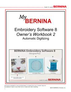 Embroidery Software 8 Owner’s Workbook 2 Automatic Digitizing Permission granted to copy and distribute in original form only. Content may not be altered or used in any other form or under any other branding.