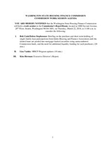 WASHINGTON STATE HOUSING FINANCE COMMISSION COMMISSION WORK SESSION AGENDA YOU ARE HEREBY NOTIFIED that the Washington State Housing Finance Commission will hold a work session in the Commission’s Board Room, located a