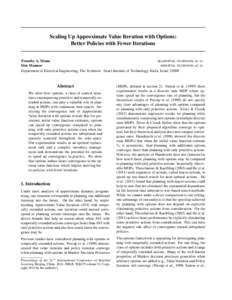 Scaling Up Approximate Value Iteration with Options: Better Policies with Fewer Iterations Timothy A. Mann MANN @ EE . TECHNION . AC . IL Shie Mannor SHIE @ EE . TECHNION . AC . IL