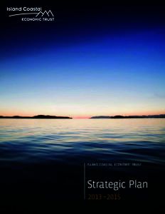 Island Coastal Economic Trust  Strategic Plan 2013 –2015 www.islandcoastaltrust.ca