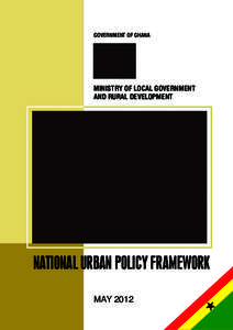 GOVERNMENT OF GHANA  MINISTRY OF LOCAL GOVERNMENT AND RURAL DEVELOPMENT  NATIONAL URBAN POLICY FRAMEWORK