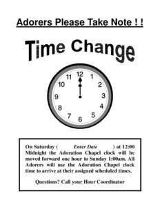 Adorers Please Take Note ! !  On Saturday ( Enter Date ) at 12:00 Midnight the Adoration Chapel clock will be