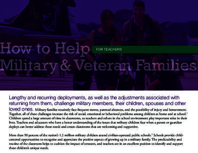 How to Help Military & Veteran Families FOR TEACHERS Lengthy and recurring deployments, as well as the adjustments associated with returning from them, challenge military members, their children, spouses and other