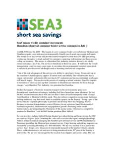 Sea3 means weekly container movements Hamilton-Montreal container feeder service commences July 3    HAMILTON June 26, [removed]The launch of a new container feeder service between Montreal and Hamilton signals a new and