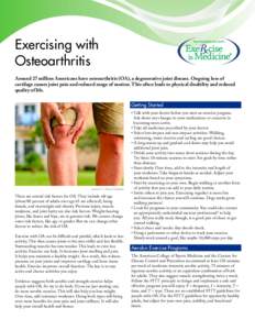 Exercising with Osteoarthritis Around 27 million Americans have osteoarthritis (OA), a degenerative joint disease. Ongoing loss of cartilage causes joint pain and reduced range of motion. This often leads to physical dis