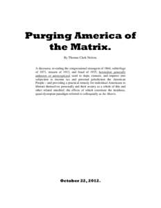 Purging America of the Matrix. By Thomas Clark Nelson. A discourse, revealing the congressional stratagem of 1864, subterfuge of 1871, treason of 1913, and fraud of 1935, heretofore generally