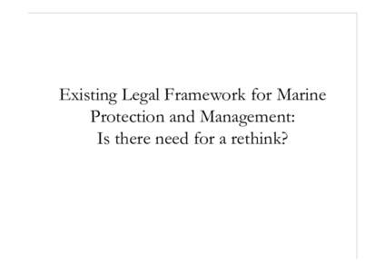 Existing Legal Framework for Marine Protection and Management: Is there need for a rethink? International legal framework United Nations Convention on the Law of the Sea, 1982