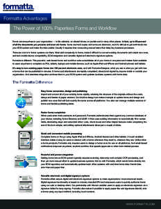 Formatta Advantages The Power of 100% Paperless Forms and Workflow Forms are everywhere in your organization — in file cabinets, on shared drives, on portals and in many other places. In fact, up to 80 percent of all t