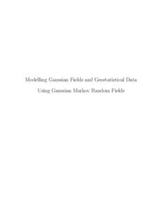 Modelling Gaussian Fields and Geostatistical Data Using Gaussian Markov Random Fields Outline 1. Introduction 2. Geostatistical Models and Gaussian Markov Random Fields
