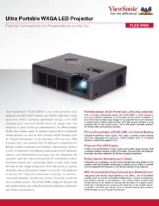 Ultra Portable WXGA LED Projector Flexible Connectivity for Presentations on the Go The ViewSonic ® PLED -W800 is an ultra-por table LED projector with 800 ANSI lumens and WXGA 1280x800 native resolution. With a compact