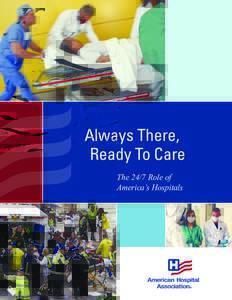 Always There, Ready To Care The 24/7 Role of America’s Hospitals  Executive Summary