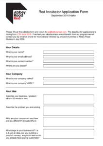 Red Incubator Application Form September 2016 Intake Please fill out this editable form and return to . The deadline for applications is midnight on 17th JuneIf we feel your idea/business would be