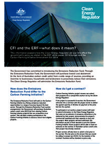CFI and the ERF—what does it mean? This information explains how the Clean Energy Regulator will put into effect the government’s policy as stated in the ERF white paper, 2014 budget and the Carbon Farming Initiative