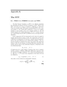 Appendix K  The FFT K.1. WHAT it is, WHERE it is used, and WHY. The Fast Fourier Transform, or FFT, is an efficient algorithm for calculating the Discrete Fourier Transform, or DFT. What is the