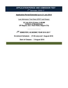 APPLICATION PERIOD AND ADMISSION TEST 1ST Semester, Application Period Extended up to 21 July 2016: Last Admission Test Date (GPAT and Essay): 22 JulyFriday), 9:00AM Institute of Management,