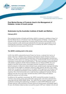 Post Market Review of Products Used in the Management of Diabetes: review of insulin pumps Submission by the Australian Institute of Health and Welfare February 2013 The Australian Institute of Health and Welfare (AIHW) 