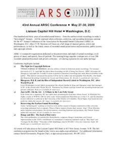 43rd Annual ARSC Conference ! May 27-30, 2009 Liaison Capitol Hill Hotel ! Washington, D.C. One hundred and thirty years of recorded sound history—from the earliest extant recordings to today’s “born digital” for