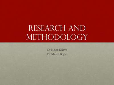 Research and METHODOLOGY Dr Helen Klieve Dr Maree Boyle  • What type of researcher are you…in your heart of