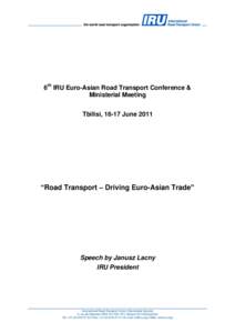6th IRU Euro-Asian Road Transport Conference & Ministerial Meeting Tbilisi, 16-17 June 2011 “Road Transport – Driving Euro-Asian Trade”