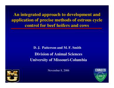 An integrated approach to development and application of precise methods of estrous cycle control for beef heifers and cows D. J. Patterson and M. F. Smith