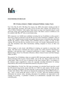 FOR IMMEDIATE RELEASE  HFA Produces Industry’s Highly Anticipated Publisher Airplay Charts New York, May 20, 2011, The Harry Fox Agency, Inc. (HFA), the nation’s leading provider of rights management, licensing, and 
