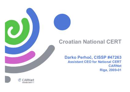 Croatian National CERT Darko Perhoč, CISSP #47263 Assistant CEO for National CERT CARNet Riga, [removed]