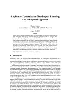 Replicator Dynamics for Multi-agent Learning An Orthogonal Approach Michael Kaisers Maastricht University, P.O. Box 616, 6200 MD Maastricht August 28, 2009 Abstract