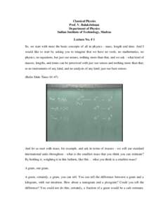 Classical Physics Prof. V. Balakrishnan Department of Physics Indian Institute of Technology, Madras Lecture No. # 1 So, we start with most the basic concepts of all in physics - mass, length and time. And I