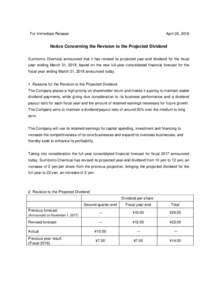 For Immediate Release  April 26, 2018 Notice Concerning the Revision to the Projected Dividend Sumitomo Chemical announced that it has revised its projected year-end dividend for the fiscal