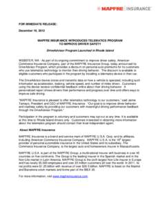FOR IMMEDIATE RELEASE: December 19, 2012 MAPFRE INSURANCE INTRODUCES TELEMATICS PROGRAM TO IMPROVE DRIVER SAFETY DriveAdvisor Program Launched in Rhode Island