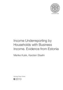 Income Underreporting by Households with Business Income. Evidence from Estonia Merike Kukk, Karsten Staehr  Working Paper Series