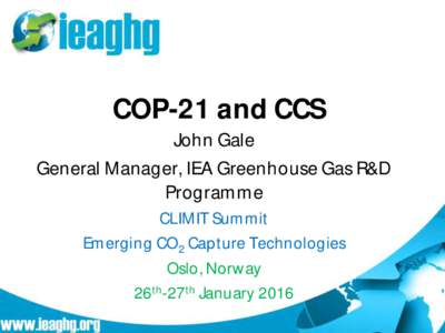 COP-21 and CCS John Gale General Manager, IEA Greenhouse Gas R&D Programme CLIMIT Summit Emerging CO2 Capture Technologies