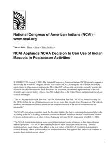 National Congress of American Indians (NCAI) − www.ncai.org You are here: Home » About » News Archive » NCAI Applauds NCAA Decision to Ban Use of Indian Mascots in Postseason Activities
