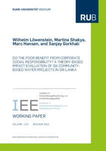 Wilhelm Löwenstein, Martina Shakya, Marc Hansen, and Sanjay Gorkhali DO THE POOR BENEFIT FROM CORPORATE SOCIAL RESPONSIBILITY? A THEORY-BASED IMPACT EVALUATION OF SIX COMMUNITYBASED WATER PROJECTS IN SRI LANKA