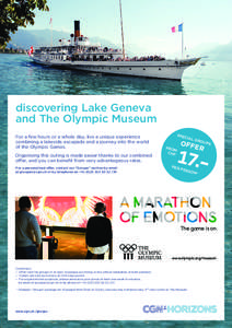 discovering Lake Geneva and The Olympic Museum For a few hours or a whole day, live a unique experience combining a lakeside escapade and a journey into the world of the Olympic Games. Organising this outing is made easi