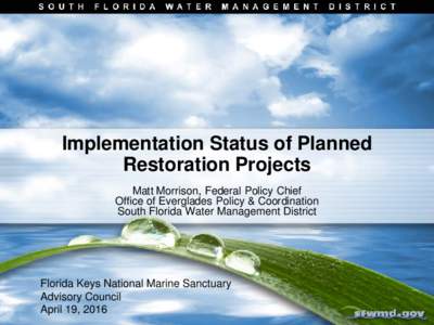 Implementation Status of Planned Restoration Projects Matt Morrison, Federal Policy Chief Office of Everglades Policy & Coordination South Florida Water Management District
