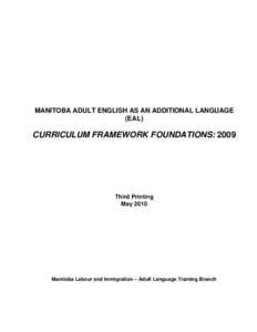 MANITOBA ADULT ENGLISH AS AN ADDITIONAL LANGUAGE (EAL) CURRICULUM FRAMEWORK FOUNDATIONS: 2009  Third Printing