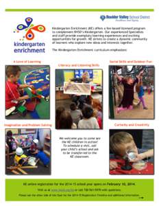 Kindergarten Enrichment (KE) offers a fee-based licensed program to complement BVSD’s Kindergarten. Our experienced Specialists and staff provide exemplary learning experiences and exciting opportunities for growth. KE
