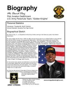 Biography Mr David Clay Pilot, Aviation Detachment U.S. Army Parachute Team, “Golden Knights” Personal Statistics