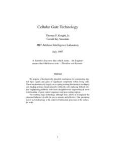 Cellular Gate Technology Thomas F. Knight, Jr. Gerald Jay Sussman MIT Artificial Intelligence Laboratory July 1997 A Scientist discovers that which exists. An Engineer