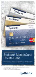 Sydbank MasterCard Private Debit Card Service · Terms and Conditions · October 2013 This is a translation of the Danish “Sydbank MasterCard Private Debit Kortservice · Regler · Oktober 2013”.