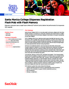 CASE STUDY  Santa Monica College Disperses Registration Flash Mob with Flash Memory Education institution uses a single Fusion ioMemory™ ioDrive® card to deliver the performance of an expensive SAN upgrade