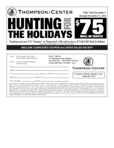 Offer Valid December 1 through December 31, 2014 Purchase any new T/C® Venture™ or Dimension® rifle and receive a $75.00 USD Mail-In Rebate Terms and conditions apply. See reverse side for details.