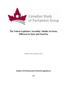 The Yukon Legislative Assembly: Similar in Form, Different in Style and Function Michael Cameron and Kirk Cameron  Studies of Provincial and Territorial Legislatures