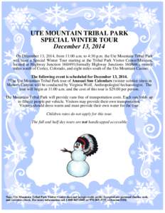 UTE MOUNTAIN TRIBAL PARK SPECIAL WINTER TOUR December 13, 2014 On December 13, 2014, from 11:00 a.m. to 4:30 p.m. the Ute Mountain Tribal Park will have a Special Winter Tour starting at the Tribal Park Visitor Center/Mu