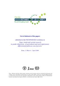 List of abstracts of the papers submitted to the FAO-IFAD-ILO workshop on ‘Gaps, trends and current research in gender dimensions of agricultural and rural employment: differentiated pathways out of poverty’ Rome, 31