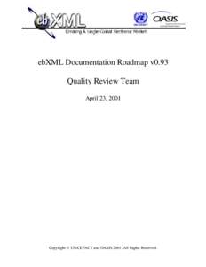 ebXML Documentation Roadmap v0.93 Quality Review Team April 23, 2001 Copyright © UN/CEFACT and OASISAll Rights Reserved.