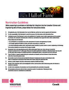 Nomination Guidelines When preparing to nominate an individual for induction into the Canadian Science and Engineering Hall of Fame, please follow the instructions below. 1. 	 All applicable parts of the Nomination Form 
