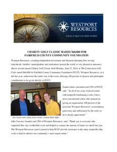 CHARITY GOLF CLASSIC RAISES $60,000 FOR FAIRFIELD COUNTY COMMUNITY FOUNDATION Westport Resources, a leading independent investment and financial planning firm serving individuals, families, municipalities and institution